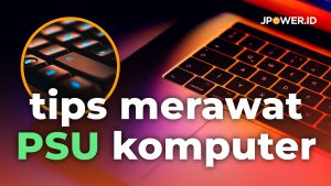 tips merawat psu komputer